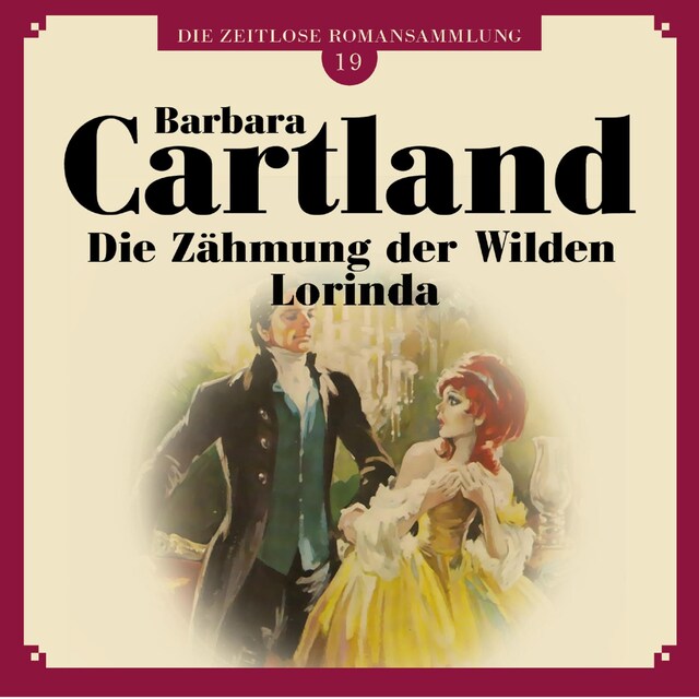 Book cover for Die Zähmung der Wilden Lorinda - Die zeitlose Romansammlung von Barbara Cartland 19 (Ungekürzt)