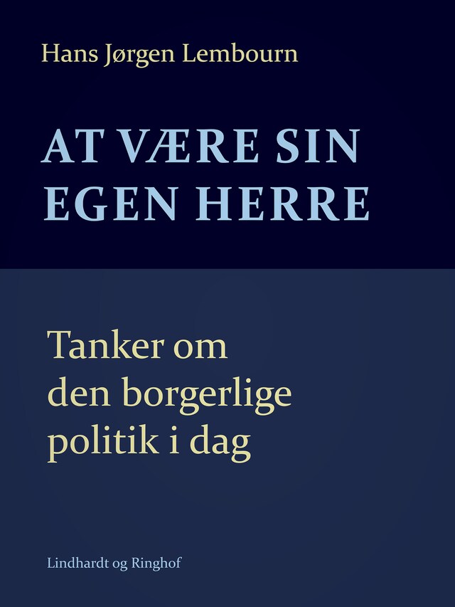 Bogomslag for At være sin egen herre. Tanker om den borgerlige politik i dag