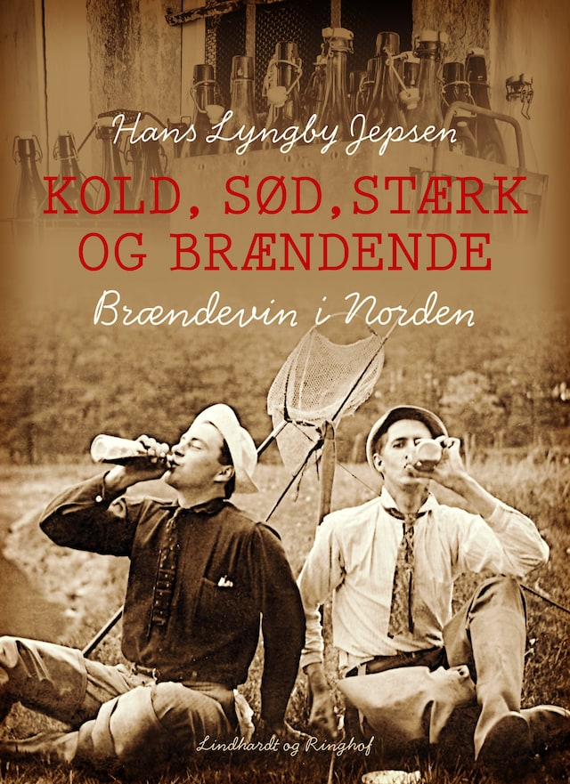 Book cover for Kold, sød, stærk og brændende: Brændevin i Norden