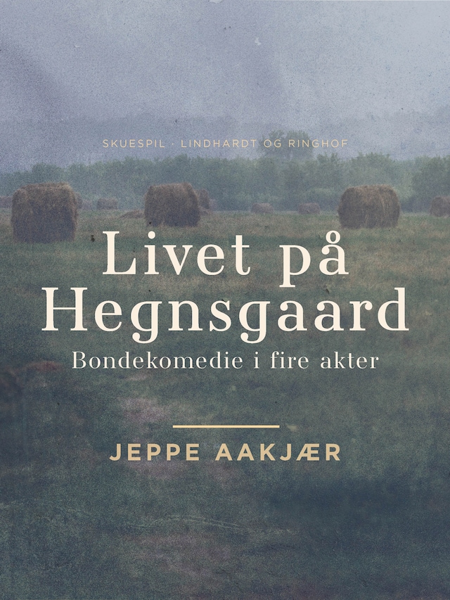 Bogomslag for Livet på Hegnsgaard: Bondekomedie i fire akter