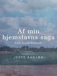 Af min hjemstavns saga. Lidt bondehistorie