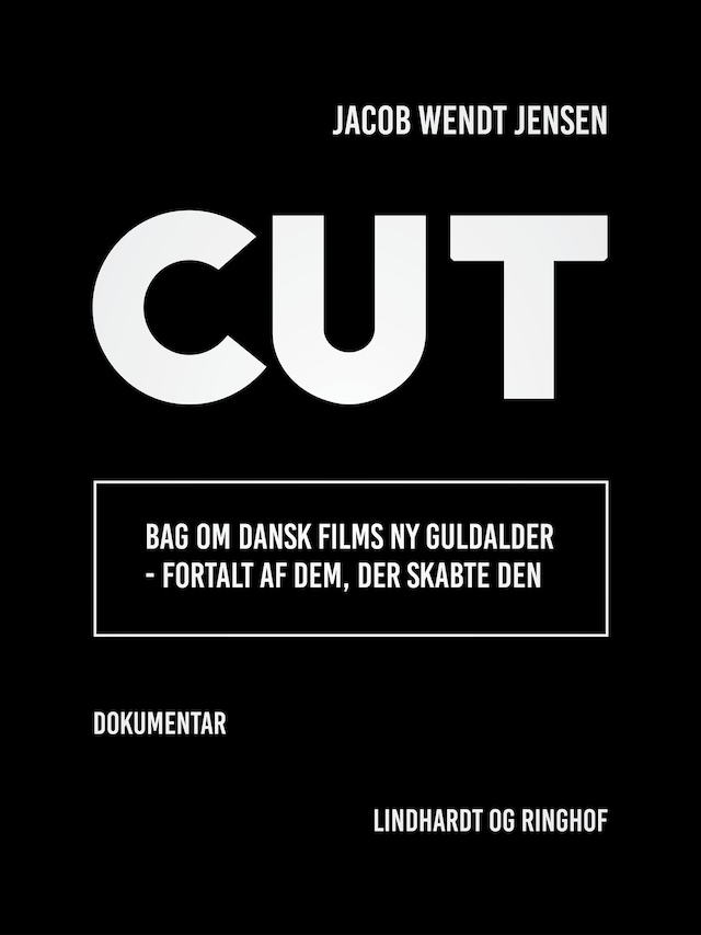 Kirjankansi teokselle Cut. Bag om dansk films ny guldalder - fortalt af dem, der skabte den