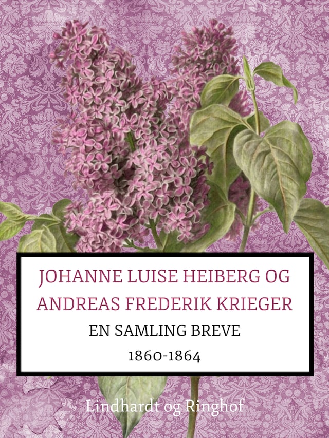 Johanne Luise Heiberg og Andreas Frederik Krieger. En samling breve 1860-1864 (bind 1)