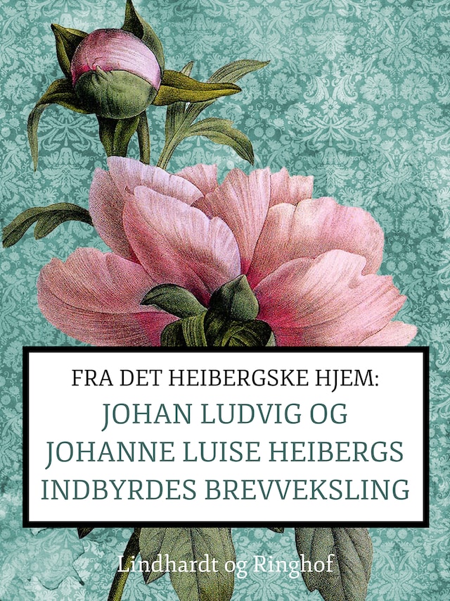 Okładka książki dla Fra det Heibergske hjem: Johan Ludvig og Johanne Luise Heibergs indbyrdes brevveksling