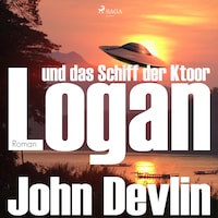 Logan und das Schiff der Ktoor (Ungekürzt)