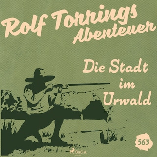 Die Stadt im Urwald (Rolf Torrings Abenteuer - Folge 563) als Hörbuch