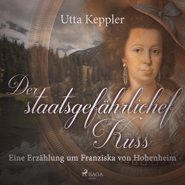 Book cover for Der staatsgefährliche Kuss - Eine Erzählung um Franziska von Hohenheim (Ungekürzt)