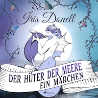 Der Hüter der Meere. Ein Märchen (Ungekürzt)