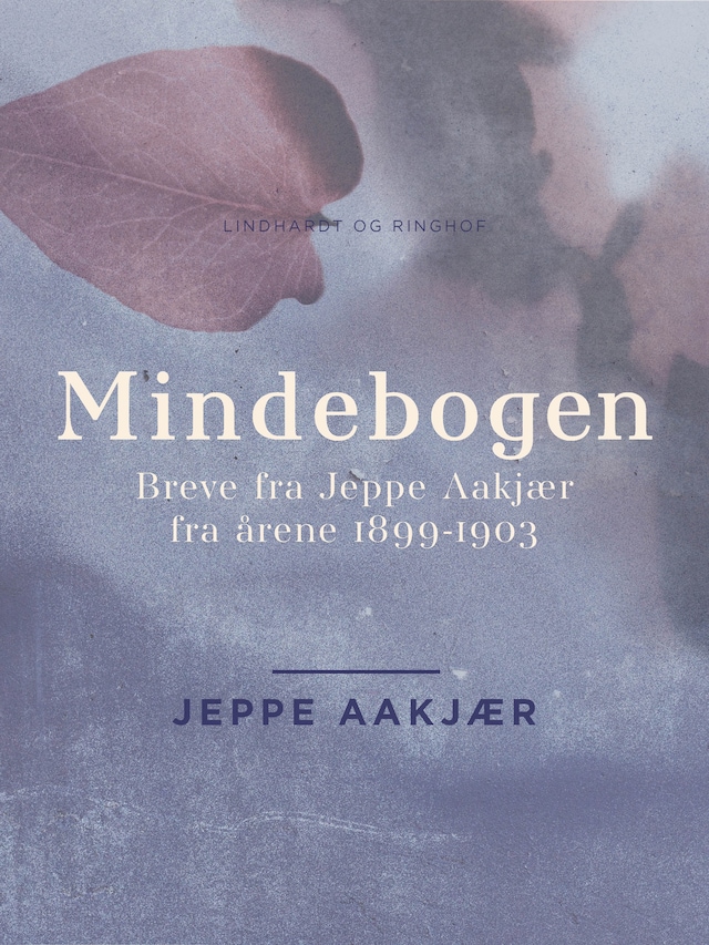 Bogomslag for Mindebogen: Breve fra Jeppe Aakjær fra årene 1899-1903