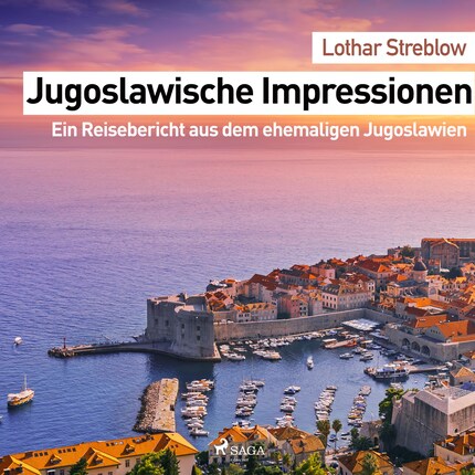 Jugoslawische Impressionen - Ein Reisebericht aus dem ehemaligen Jugoslawien (Ungekürzt) bookCoverFor