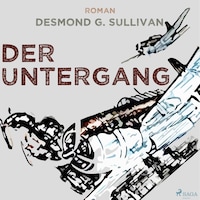 Der Untergang - Fliegergeschichten 10 (Ungekürzt)