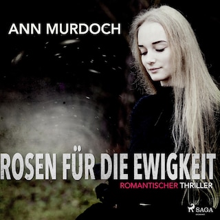 Rosen für die Ewigkeit: Romantischer Thriller als Hörbuch