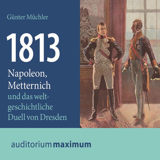 Buchcover für 1813 - Napoleon, Metternich und das weltgeschichtliche Duell von Dresden (Ungekürzt)