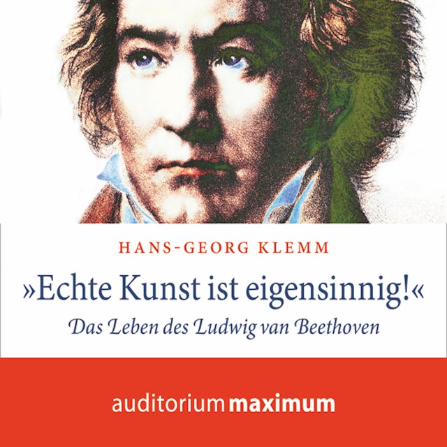 Couverture de livre pour 'Echte Kunst ist eigensinnig!' - Das Leben des Ludwig van Beethoven (Ungekürzt)