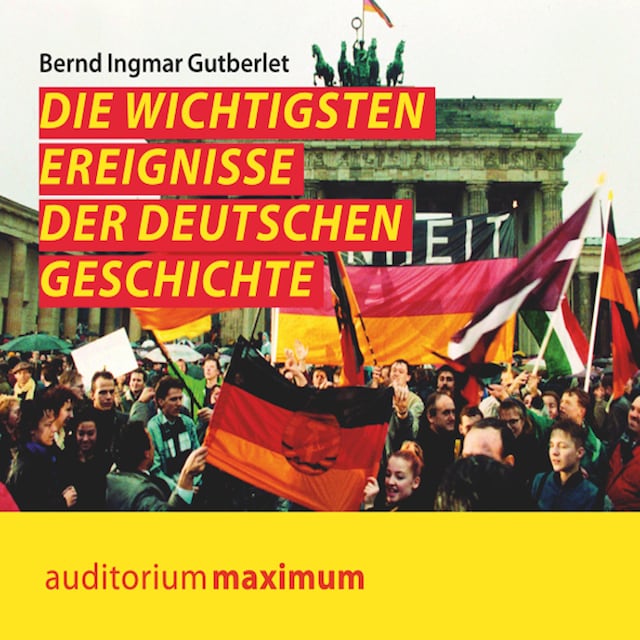 Book cover for Die wichtigsten Ereignisse der deutschen Geschichte (Ungekürzt)