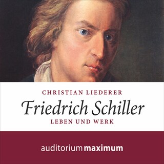 Friedrich Schiller (Ungekürzt) als Hörbuch