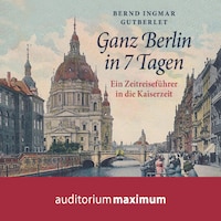 Ganz Berlin in 7 Tagen (Ungekürzt)