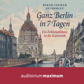 Ganz Berlin in 7 Tagen (Ungekürzt) als Hörbuch