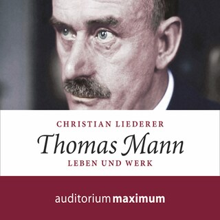 Thomas Mann - Leben und Werk (Ungekürzt) als Hörbuch