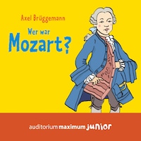 Wer war Mozart? (Ungekürzt)