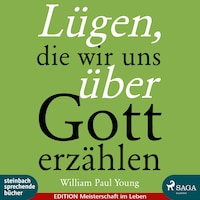 Lügen, die wir uns über Gott erzählen (Ungekürzt)