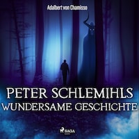Peter Schlemihls wundersame Geschichte (Ungekürzt)