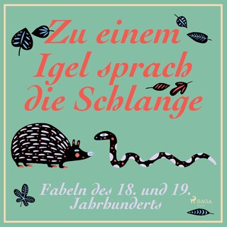 Zu einem Igel sprach die Schlange - Fabeln des 18. und 19. Jahrhunderts (Ungekürzt) als Hörbuch