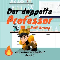 Der doppelte Professor - Das schwarze Kleeblatt, Band 3 (Ungekürzt)