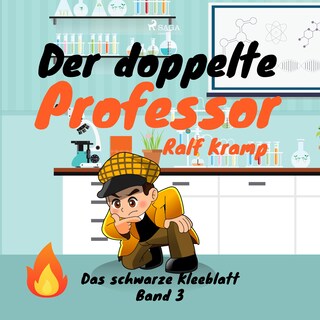 Der doppelte Professor - Das schwarze Kleeblatt, Band 3 (Ungekürzt) als Hörbuch