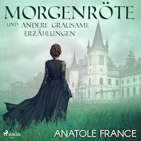 Morgenröte und andere grausame Erzählungen (Ungekürzt)