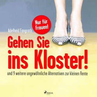 Gehen Sie ins Kloster! - Und 9 weitere ungewöhnliche Alternativen zur kleinen Rente (Ungekürzt) als Hörbuch