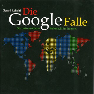Die Google Falle - Die unkontrollierte Weltmacht im Internet (Ungekürzt) als Hörbuch