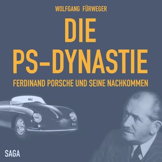 Die PS-Dynastie - Ferdinand Porsche und seine Nachkommen (Ungekürzt) als Hörbuch