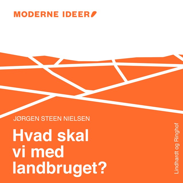 Bogomslag for Moderne Idéer: Hvad skal vi med landbruget?