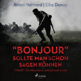 "Bonjour" sollte man schon sagen können - 1941/47 - Ein Moselaner schlägt sich durch (Ungekürzt) als Hörbuch