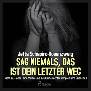 Sag niemals, das ist dein letzter Weg - Flucht aus Ponar (Ungekürzt) als Hörbuch