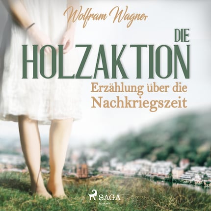 Die Holzaktion - Erzählung über die Nachkriegszeit (1945/46) (Ungekürzt) bookCoverFor