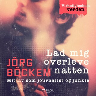 Lad mig overleve natten. Mit liv som journalist og junkie lydbog