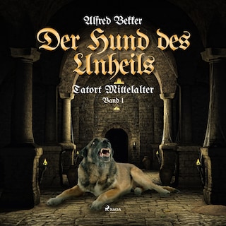 Der Hund des Unheils (Tatort Mittelalter, Band 2) als Hörbuch