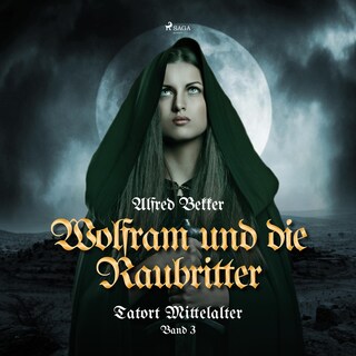 Wolfram und die Raubritter (Tatort Mittelalter, Band 3) als Hörbuch