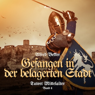 Gefangen in der belagerten Stadt (Tatort Mittelalter, Band 4) als Hörbuch