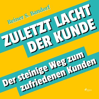 Zuletzt lacht der Kunde - Der steinige Weg zum zufriedenen Kunden (Ungekürzt) als Hörbuch