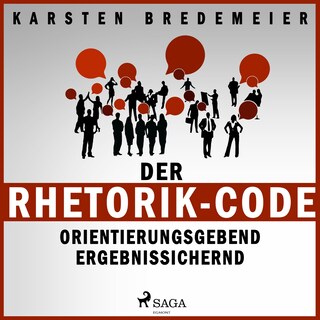 Der Rhetorik-Code - Orientierungsgebend - Ergebnissichernd (Ungekürzt) als Hörbuch
