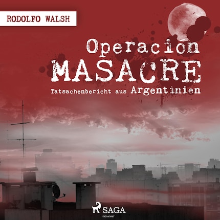 Operación Masacre - Tatsachenbericht aus Argentinien (Ungekürzt) bookCoverFor