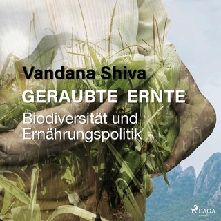 Geraubte Ernte - Biodiversität und Ernährungspolitik (Ungekürzt) als Hörbuch