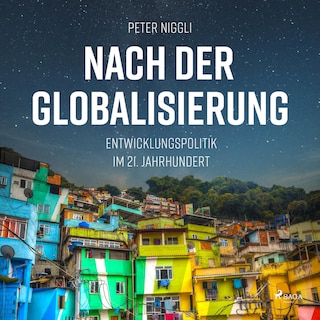 Nach der Globalisierung - Entwicklungspolitik im 21. Jahrhundert (Ungekürzt) als Hörbuch