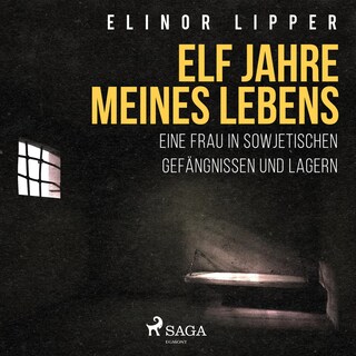 Elf Jahre meines Lebens - Eine Frau in sowjetischen Gefängnissen und Lagern (Ungekürzt) als Hörbuch
