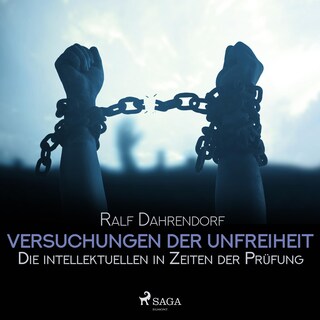 Versuchungen der Unfreiheit - Die intellektuellen in Zeiten der Prüfung (Ungekürzt) als Hörbuch