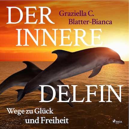 Der innere Delfin - Wege zu Glück und Freiheit (Ungekürzt) bookCoverFor
