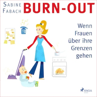 Burn-out - Wenn Frauen über ihre Grenzen gehen (Ungekürzt) als Hörbuch